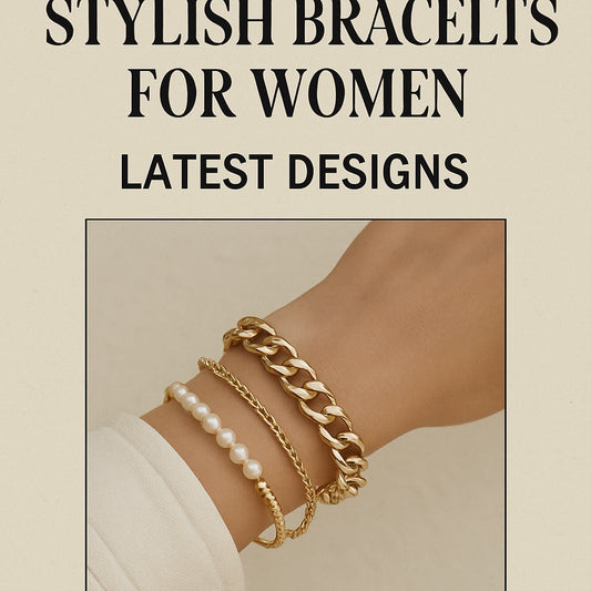 Must-Have Stylish Bracelets for Women | Latest Designs