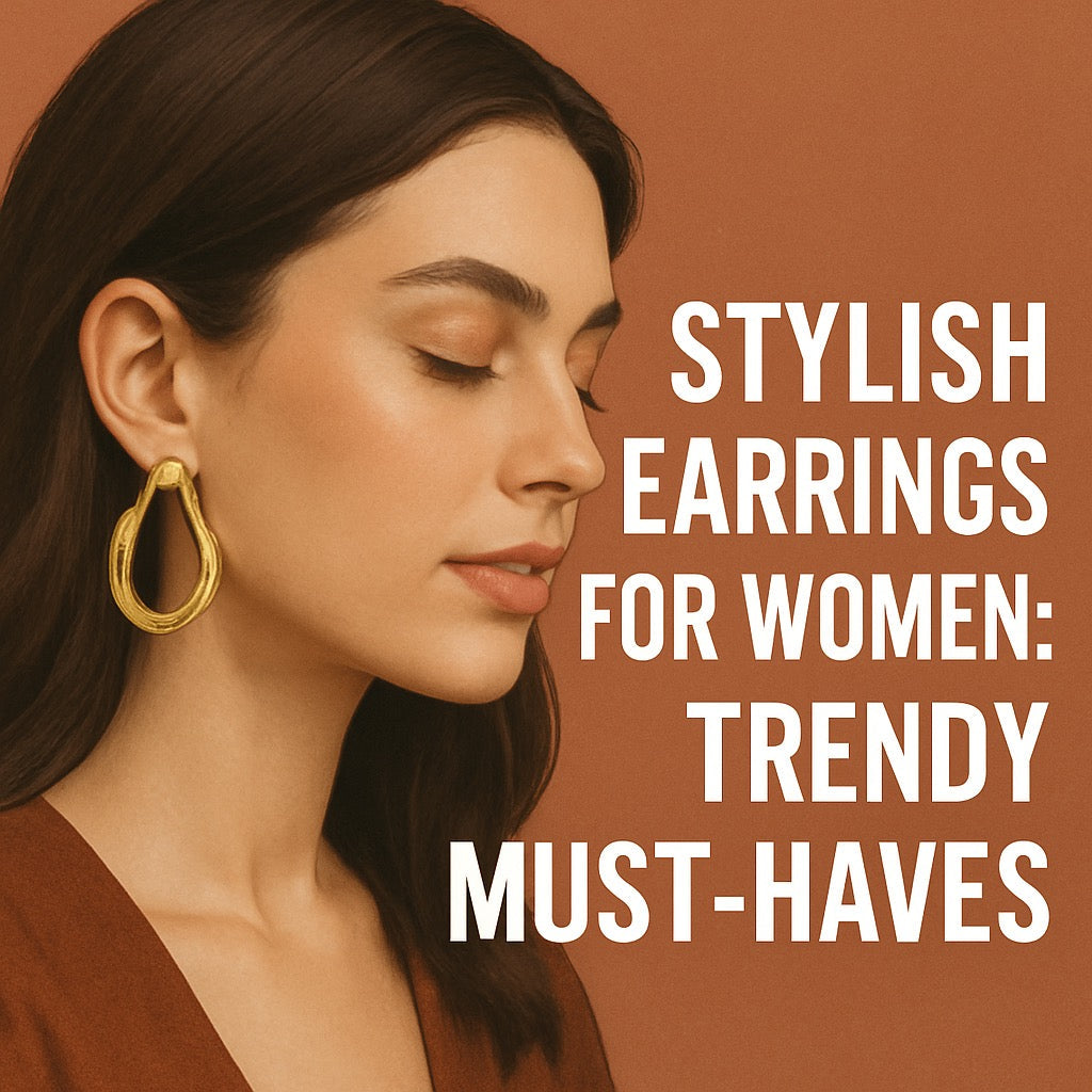 Stylish Earrings for Women: Trendy Must-Haves