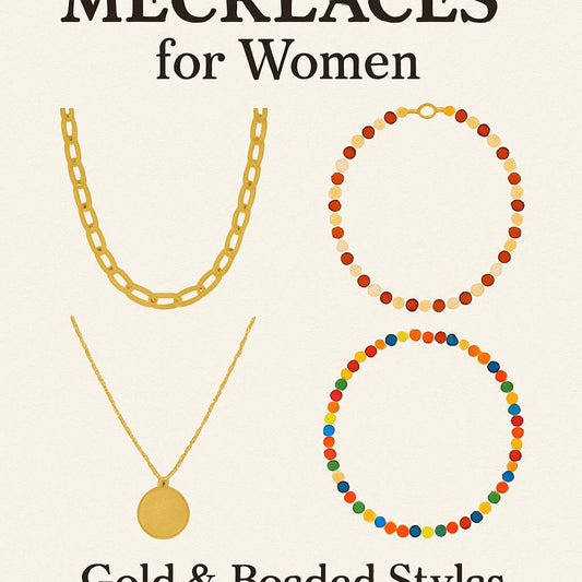 Must-Have Necklaces for Women: Gold & Beaded Styles